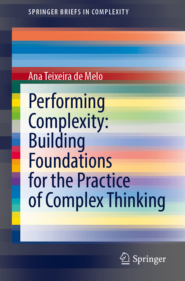 «Performing Complexity: Building Foundations for the Practice of Complex Thinking» by Ana Teixeira de Melo