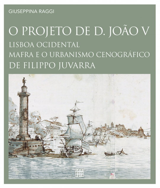 «O Projeto de D. João V: Lisboa Ocidental, Mafra e o Urbanismo Cenográfico de Filippo Juvarra» by Giuseppina Raggi<span id="edit_34175"><script>$(function() { $('#edit_34175').load( "/myces/user/editobj.php?tipo=evento&id=34175" ); });</script></span>