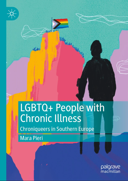 «LGBTQ+ People with Chronic Illness. Chroniqueers in Southern Europe» by Mara Pieri<br />