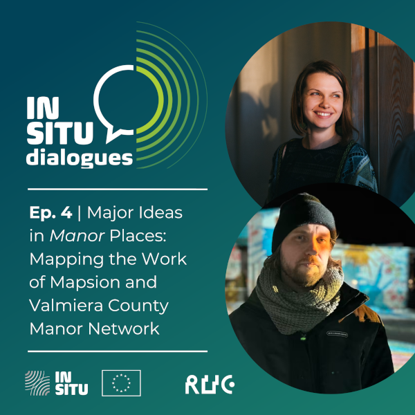 IN SITU Dialogues: Episode 4 | Major Ideas in Manor Places: Mapping the Work of Mapsion and Valmiera County Manor Network