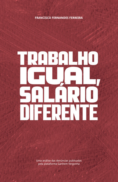 «Trabalho igual, salário diferente» | Uma análise das denúncias publicadas pela plataforma Ganhem Vergonha<span id="edit_18991"><script>$(function() { $('#edit_18991').load( "/myces/user/editobj.php?tipo=evento&id=18991" ); });</script></span>