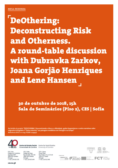 DeOthering: Deconstructing Risk and Otherneness. A round-table discussion with Dubravka Zarkov, Joana Gorjão Henriques and Lene Hansen<span id="edit_21227"><script>$(function() { $('#edit_21227').load( "/myces/user/editobj.php?tipo=evento&id=21227" ); });</script></span>