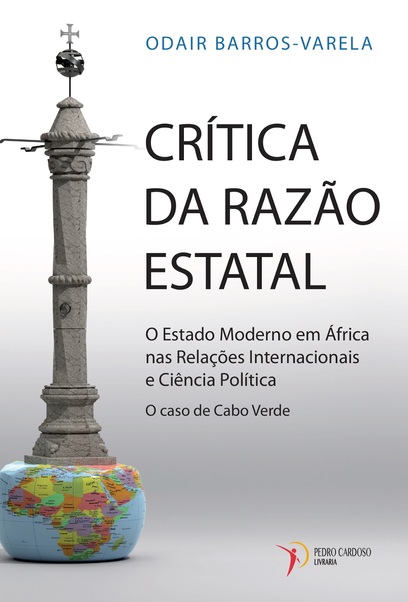 «Crítica da Razão Estatal. O Estado Moderno em África nas Relações Internacionais e Ciência Política. O caso de Cabo Verde» by Odair Barros Varela<span id="edit_21405"><script>$(function() { $('#edit_21405').load( "/myces/user/editobj.php?tipo=evento&id=21405" ); });</script></span>