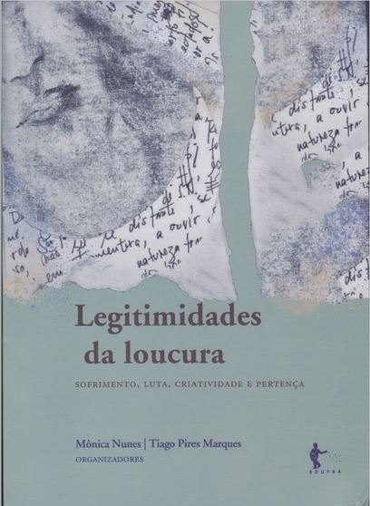 «Legitmidades da loucura: sofrimento, luta, criatividade e pertença». Eds.: Mônica Nunes and Tiago Pires Marques<br />
	 <span id="edit_25929"><script>$(function() { $('#edit_25929').load( "/myces/user/editobj.php?tipo=evento&id=25929" ); });</script></span>