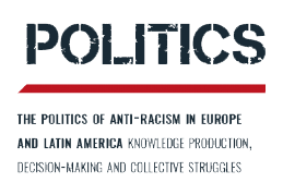 POLITICS <br>The politics of anti-racism in Europe and Latin America:
knowledge production, decision-making and collective struggles